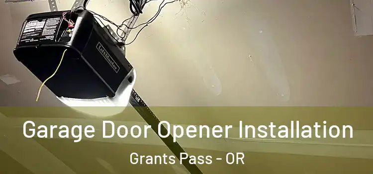  Garage Door Opener Installation Grants Pass - OR