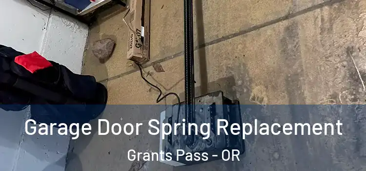  Garage Door Spring Replacement Grants Pass - OR